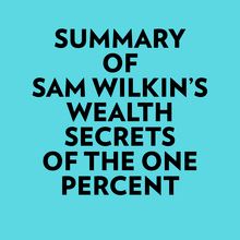 Summary of Sam Wilkin s Wealth Secrets of the One Percent