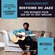Histoire du Jazz. Une musique pour les XXe et XXIe siècles