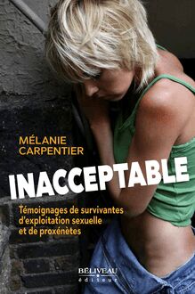Inacceptable : Témoignages de survivantes d exploitation sexuelle et de proxénètes