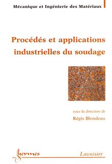 Procédés et applications industrielles du soudage (Traité MIM Mécanique et Ingénierie des matériaux)