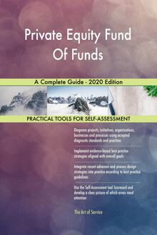 Private Equity Fund Of Funds A Complete Guide - 2020 Edition