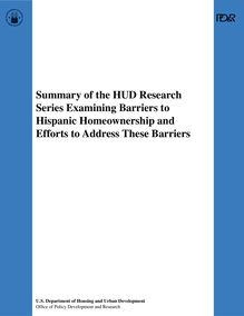 Summary of the HUD Research Series Examining Barriers to Hispanic Homeownership and Efforts to Address