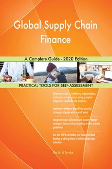 Global Supply Chain Finance A Complete Guide - 2020 Edition