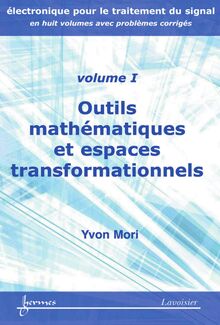 Outils mathématiques et espaces transformationnels (Manuel d électronique pour le traitement du signal Vol. 1)