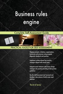 Business rules engine Complete Self-Assessment Guide