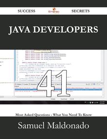 Java Developers 41 Success Secrets - 41 Most Asked Questions On Java Developers - What You Need To Know