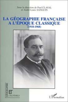 La géographie française à l époque classique (1918-1968)