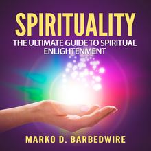Spirituality: The Ultimate Guide to Spiritual Enlightenment