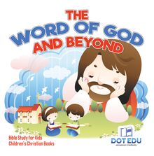 The Word of God and Beyond | Bible Study for Kids | Children s Christian Books