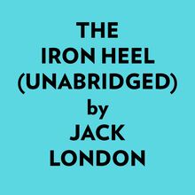 The Iron Heel (Unabridged)