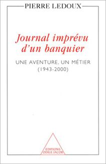 Journal imprévu d un banquier : Une aventure, un métier (1943-2000)