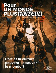 Pour un monde plus humain #11 - L art et la culture peuvent-ils sauver le monde ?