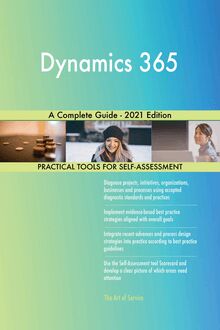 Dynamics 365 A Complete Guide - 2021 Edition