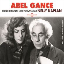 Abel Gance. Enregistrements historiques par Nelly Kaplan