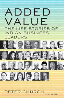 ADDED VALUE: THE LIFE STORIES OF INDIAN BUSINESS LEADERS