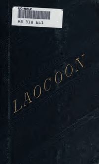 Laocoon. An essay upon the limits of painting and poetry. With remarks illustrative of various points in the history of ancient art