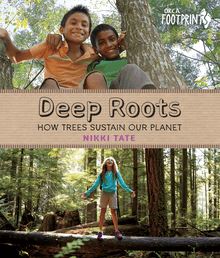 Deep Roots : How Trees Sustain Our Planet