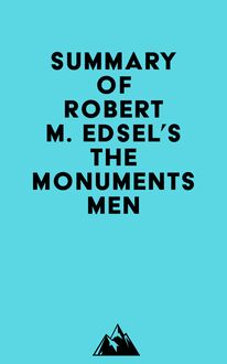 Summary of Robert M. Edsel s The Monuments Men