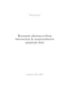 Resonant photon-exciton interaction in semiconductor quantum dots [Elektronische Ressource] / vorgelegt von Martin Kroner