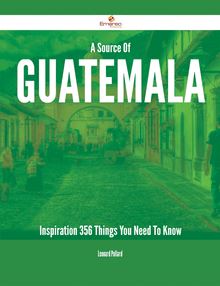 A Source Of Guatemala Inspiration - 356 Things You Need To Know