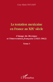 La tentation mexicaine en France au XIXème siècle