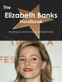 The Elizabeth Banks Handbook - Everything you need to know about Elizabeth Banks
