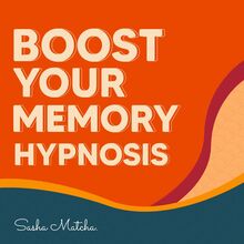 Boost Your Memory Hypnosis: with Hypnosis, Meditation and Subliminal Affirmations