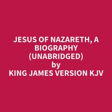 Jesus Of Nazareth, A Biography (Unabridged)