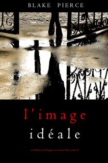 L’Image Idéale (Un thriller psychologique avec Jessie Hunt — Tome 16)