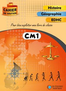Cahier de soutien - CM1 Histoire Géographie EDHC - Pour bien exploiter mon livre de classe