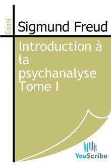 Introduction à la psychanalyse Tome I