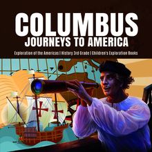 Columbus Journeys to America | Exploration of the Americas | History 3rd Grade | Children s Exploration Books