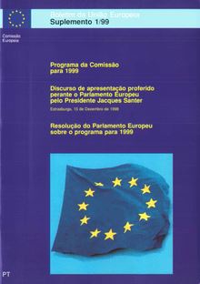 Programa da Comissão para 1999 COM(98) 604 e COM(98) 609Discurso de apresentação proferido perante o Parlamento Europeu pelo presidente Jacques Santer, Estrasburgo, 15 de Dezembro de 1998Resolução do Parlamento Europeu sobre o programa para 1999