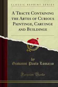 Tracte Containing the Artes of Curious Paintinge, Caruinge and Buildinge