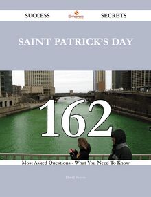 Saint Patrick s Day 162 Success Secrets - 162 Most Asked Questions On Saint Patrick s Day - What You Need To Know