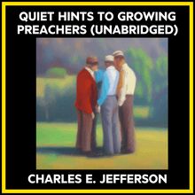 QUIET HINTS TO GROWING PREACHERS (UNABRIDGED)