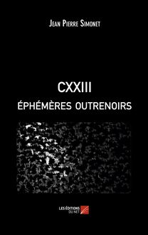 CXXIII éphémères outrenoirs