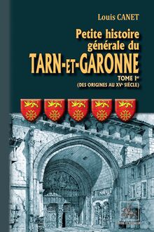 Petite Histoire générale du Tarn-et-Garonne (Tome Ier : des origines au XVe siècle)