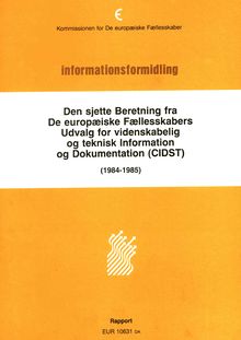 Den sjette Beretning fra De europæiske Fællesskabers Udvalg for videnskabelig og teknisk Information og Dokumentation (CIDST). Rapport 1984-1985