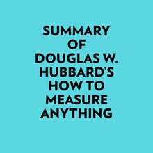 Summary of Douglas W. Hubbard s How to Measure Anything