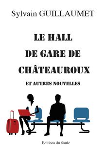 Le hall de gare de Châteauroux et autres nouvelles