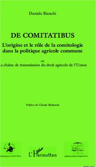 De comitatibus. L origine et le rôle de la comitologie dans la politique agricole commune
