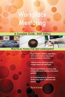 Workplace Mentoring A Complete Guide - 2021 Edition
