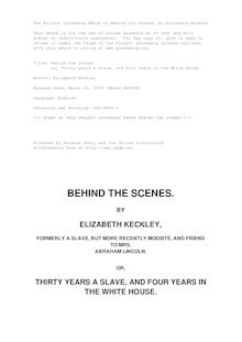 Behind the Scenes - or, Thirty years a slave, and Four Years in the White House