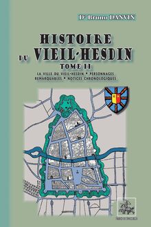 Histoire du Vieil-Hesdin (Tome 2 : La ville du Vieil-Hesdin • Personnages remarquables • Notices chronologiques)