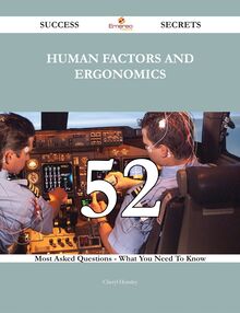 Human factors and ergonomics 52 Success Secrets - 52 Most Asked Questions On Human factors and ergonomics - What You Need To Know