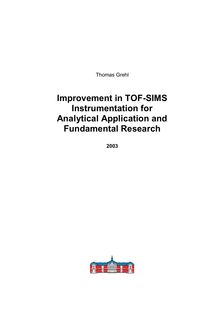Improvements in TOF-SIMS instrumentation for analytical application and fundamental research [Elektronische Ressource] / vorgelegt von Thomas Grehl