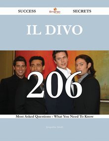 Il Divo 206 Success Secrets - 206 Most Asked Questions On Il Divo - What You Need To Know