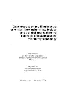 Gene expression profiling in acute leukemias [Elektronische Ressource] : new insights into biology and a global approach to the diagnosis of leukemia using microarray technology / vorgelegt von Alexander Kohlmann