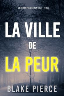 La Ville de la Peur (Un roman policier Ava Gold – Tome 2)